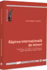 Rapirea internationala de minori. Interferente intre dreptul Uniunii Europene, dreptul international si dreptul national