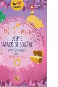 30 de povesti despre saracie si bogatie. Volum de povesti bilingv roman-german
