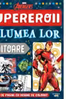 MARVEL. AVENGERS. SUPEREROII SI LUMEA LOR UIMITOARE. Peste 70 de pagini cu desene de desenat