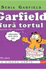 Garfield fura tortul... si lasagna, si puiul, si tarta - si inimile tuturor! - vol 5