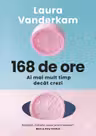 168 de ore. Ai mai mult timp decat crezi