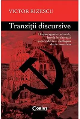Tranzitii Discursive. Despre agende culturale, istorie intelectuala si onorabilitate ideologica dupa comunism