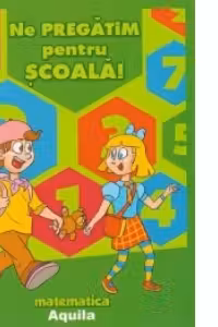 Ne pregatim pentru scoala. Matematica
