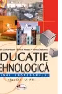 Educatie tehnologica, ghidul profesorului - clasele V-VIII