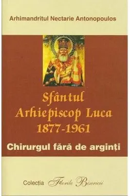 Sfantul Arhiepiscop Luca, chirurgul fara de arginti - Nectarie Antonopoulos