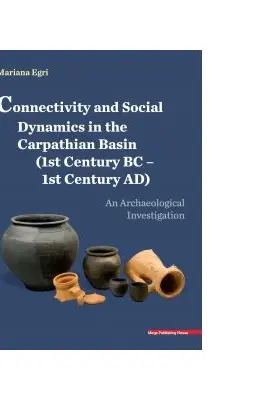 Connectivity and social dynamics in the carpathian basin (1st century BC - 1century AD). An archaeological investigation