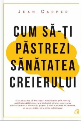 Cum sa-ti pastrezi sanatatea creierului