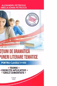 Notiuni de gramatica si compuneri literare tematice pentru clasele V-VIII. Teorie, exercitii aplicative, grile comentate (editia 2025)