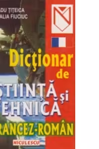 Dictionar de stiinta si tehnica francez-roman