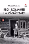 Regii Romaniei la vanatoare