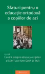 Sfaturi pentru o educație ortodoxă a copiilor de azi