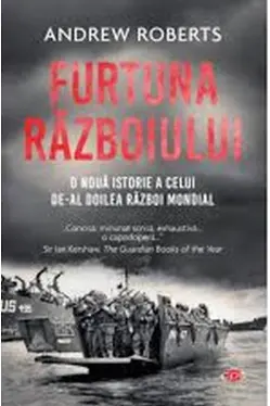 Carte pentru toti. Vol. 216 FURTUNA RAZBOIULUI. O noua istorie a celui de-al Doilea Razboi Mondial.