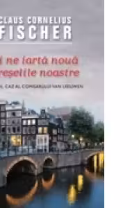 Si ne iarta noua greselile noastre