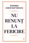 Nu renunt la fericire