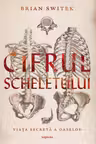 Cifrul scheletului. Viata secreta a oaselor