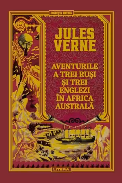 JULES VERNE. AVENTURILE A TREI RUSI SI TREI ENGLEZI IN AFRICA AUSTRALA