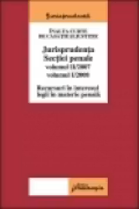 Jurisprudenta Sectiei penale Vol II/2007 si Vol I/2008 - Recursuri in interesul legii în materie penala