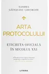 Arta protocolului. Eticheta oficiala in secolul XXI
