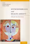 Hypochondriasis and Health Anxiety: A Guide for Clinicians - Vladan Starcevic, Russell Noyes, Jr.