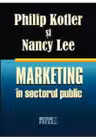 Marketing in sectorul public. Philip Kotler, Nancy Lee. Meteor Press.