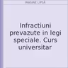 Infractiuni prevazute in legi speciale. Curs universitar