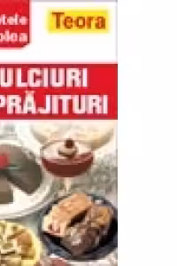 RETETELE LUI COLEA - CARTE DE BUCATE: DULCIURI SI PRAJITURI