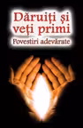Daruiti si veti primi - Povestiri adevarate