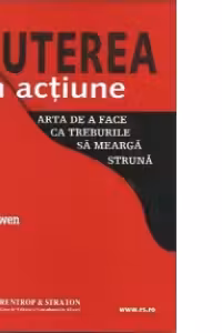Puterea in actiune. Arta de a face lucrurile sa mearga struna