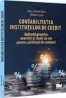 Contabilitatea institutiilor de credit: aplicatii practice, exercitii si studii de caz pentru activitati de seminar