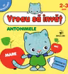 Vreau sa invat. Antonimele.