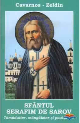 Sfantul Serafim de Sarov. Tamaduitor, mangaietor si povatuitor