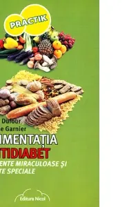 Alimentatia Antidiabet. Alimente miraculoase si retete speciale - Anne Dufour, Carole Garnier