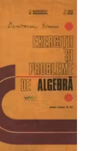 Exercitii si probleme de algebra pentru clasele IX - XII
