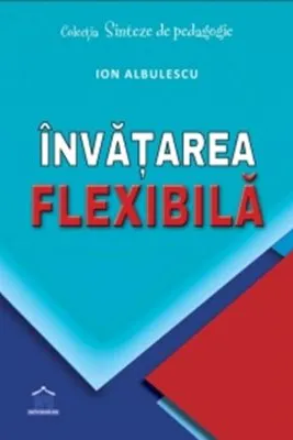 Invatarea flexibila - Ion Albulescu, Horatiu Catalano
