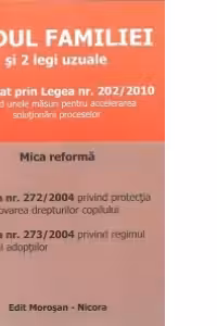 Codul familiei si 2 legi uzuale - Modificat prin Legea nr. 202/2010 privind unele masuri pentru accelerarea solutionarii proceselor
