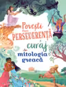Povesti despre perseverenta si curaj din mitologia greaca
