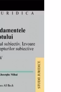 Fundamentele dreptului, vol. IV: Dreptul subiectiv, izvoare ale dreptului subiectiv