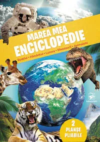 Marea mea enciclopedie: Spatiul, pamantul, lumea, dinozaurii, animalele