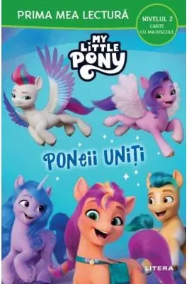Prima mea lectura. MY LITTLE PONY. PONEII UNITI. Poveste cu majuscule. Nivelul 2. coperta noua