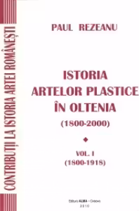 Istoria artelor plastice in Oltenia (1800-2000). Vol. I (1800-1918)