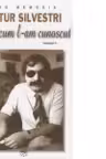 Artur Silvestri. Asa cum l-am cunoscut, volumul I