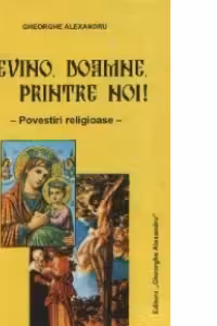 Revino, Doamne, printre noi! - Povestiri religioase