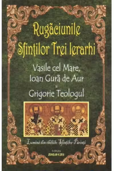 Rugăciunile Sfinților Trei Ierarhi Vasile Cel Mare, Ioan Gură De Aur Și Grigorie Teologul