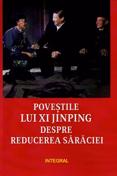 Povestile lui Xi Jinping despre reducerea saraciei