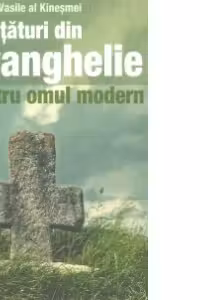 Învățături din Evanghelie pentru omul modern vol.1