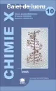 Chimie pentru clasa a 10-a, caietul elevului Contine solutii ale exercitiilor din manual