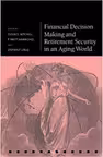 Financial Decision Making and Retirement Security in an Aging World - Olivia S. Mitchell, P. Brett Hammond, Stephen P. Utkus