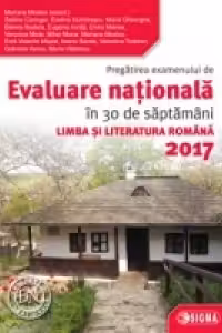 Pregatirea examenului de Evaluare Nationala in 30 de saptamani la Limba si literatura romana 2017