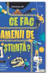 Ce fac oamenii de stiinta?