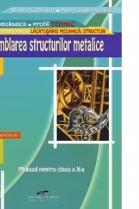 Asamblarea structurilor metalice - clasa a X-a (filiera tehnologica, profil tehnic)